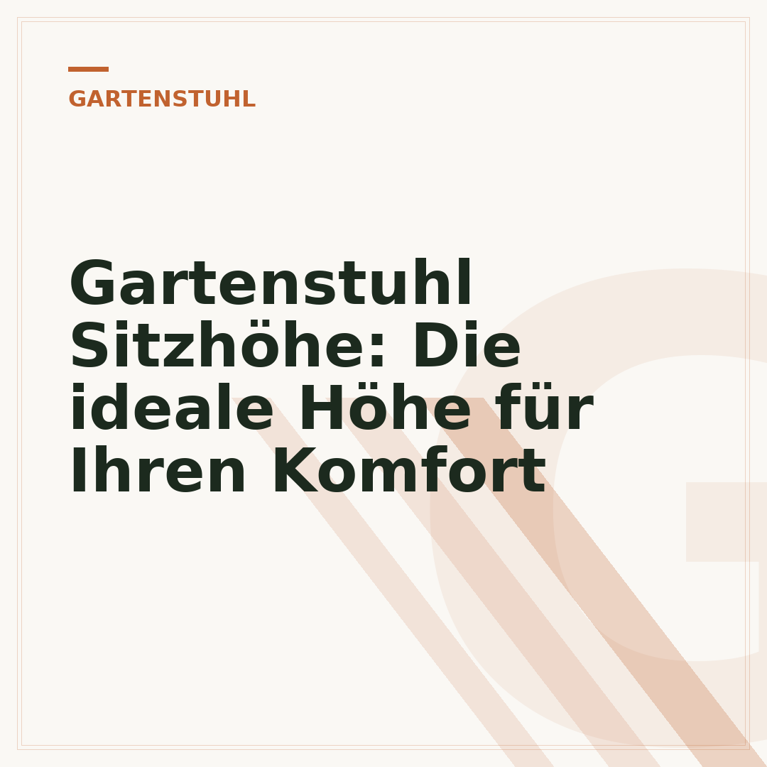 Gartenstuhl Sitzhöhe: Die ideale Höhe für Ihren Komfort