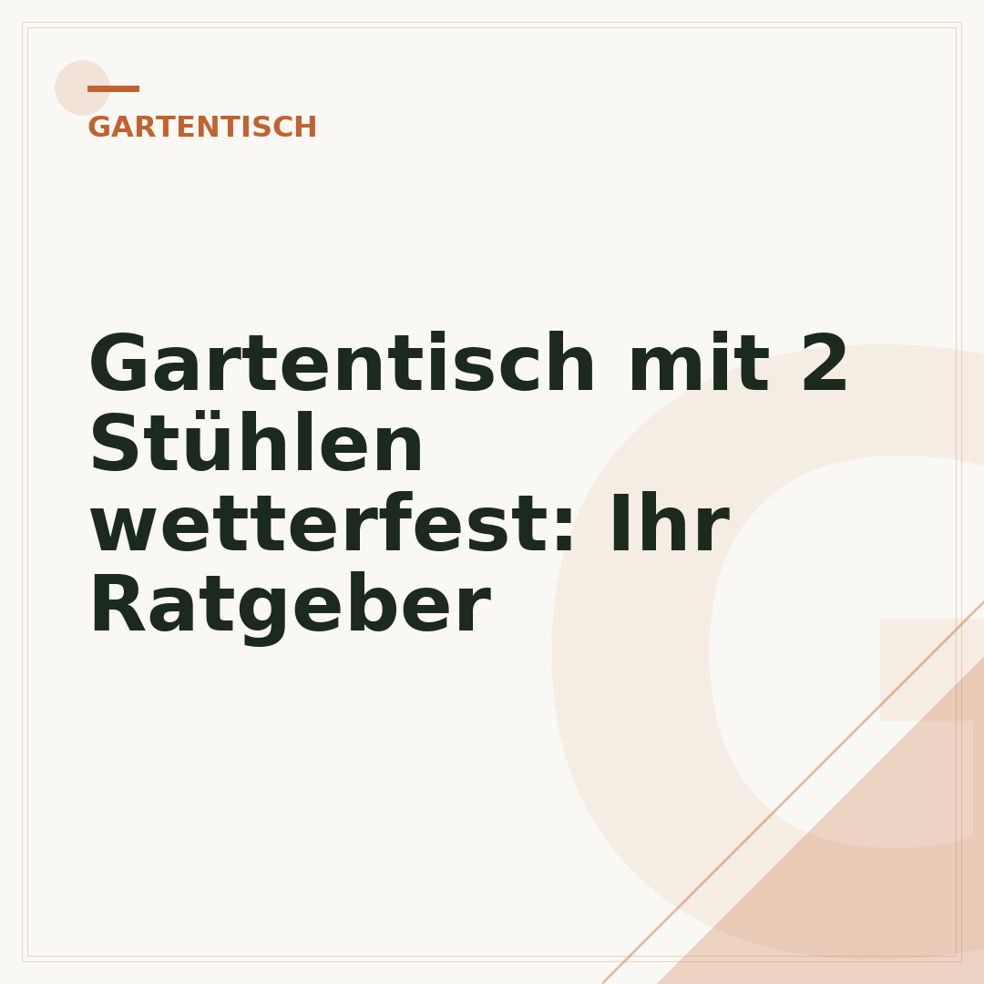Gartentisch mit 2 Stühlen wetterfest: Ihr Ratgeber