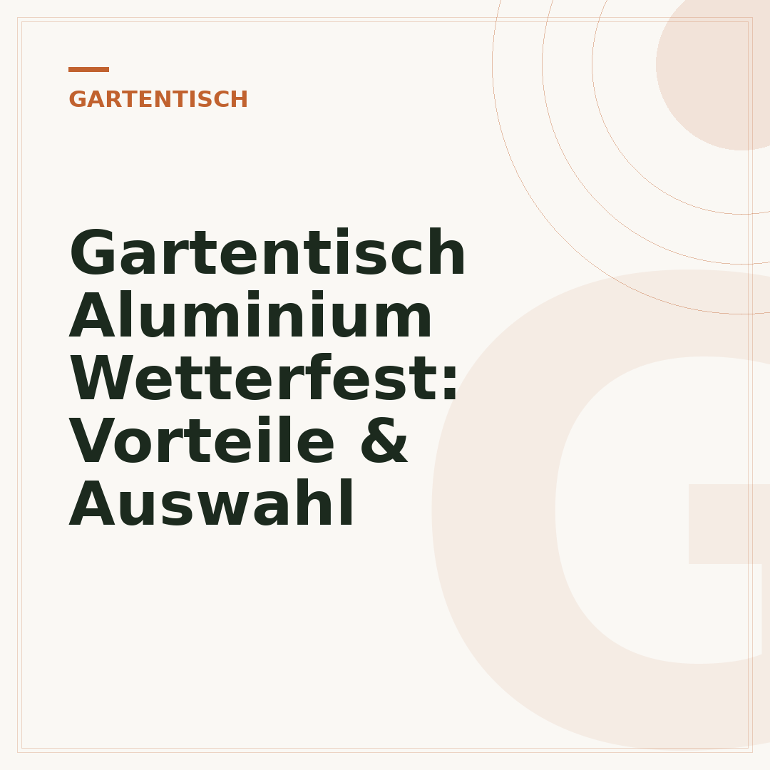 Gartentisch Aluminium Wetterfest: Vorteile & Auswahl