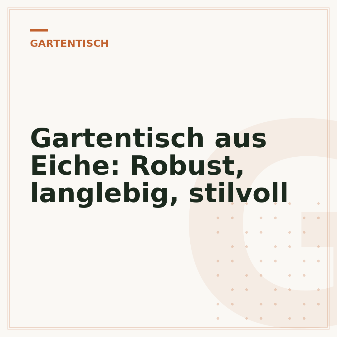Gartentisch aus Eiche: Robust, langlebig, stilvoll