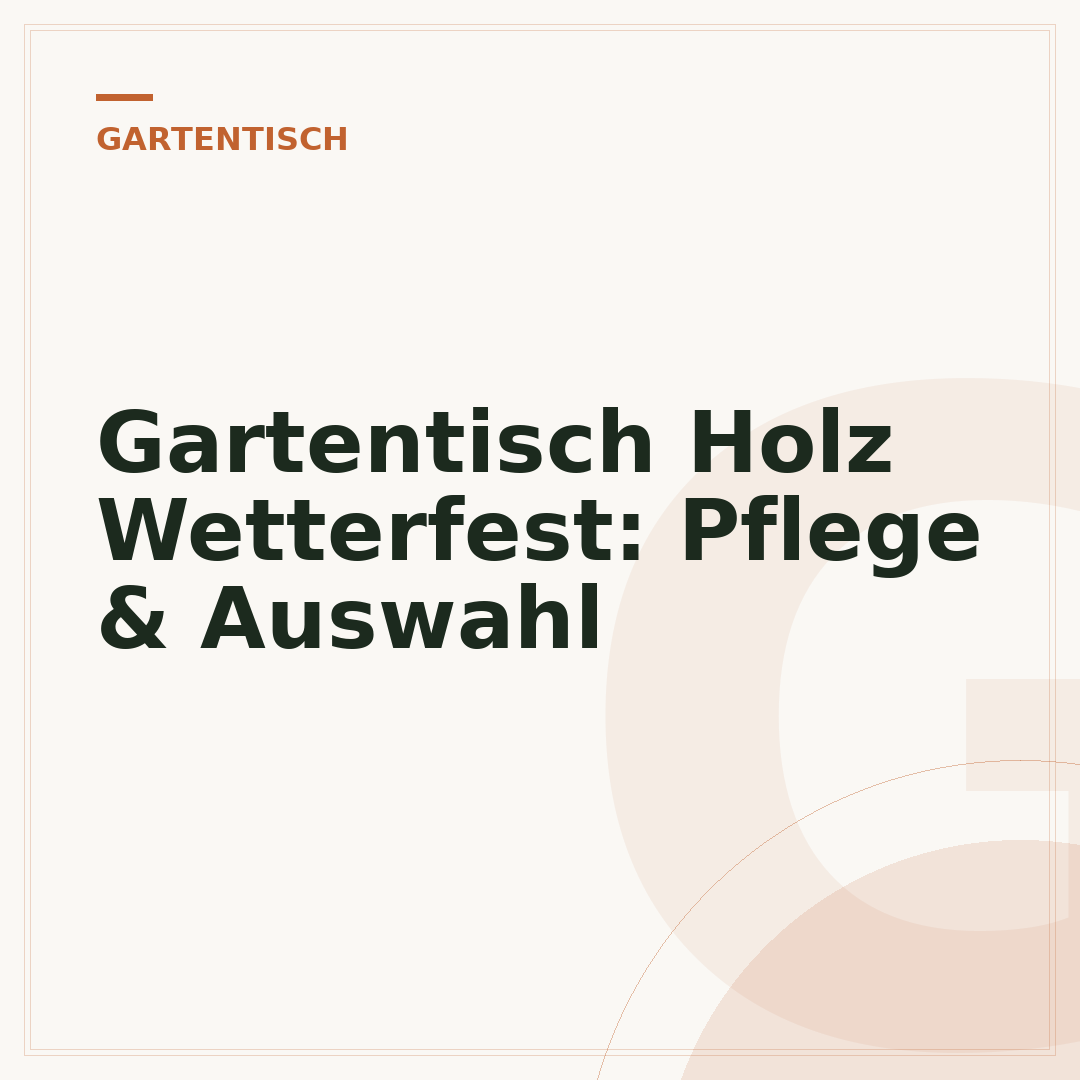 Gartentisch Holz Wetterfest: Pflege & Auswahl