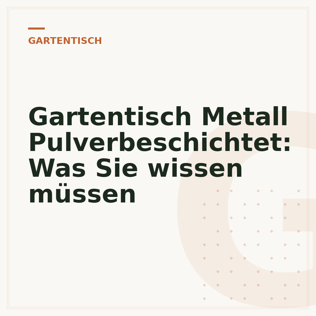 Gartentisch Metall Pulverbeschichtet: Was Sie wissen müssen