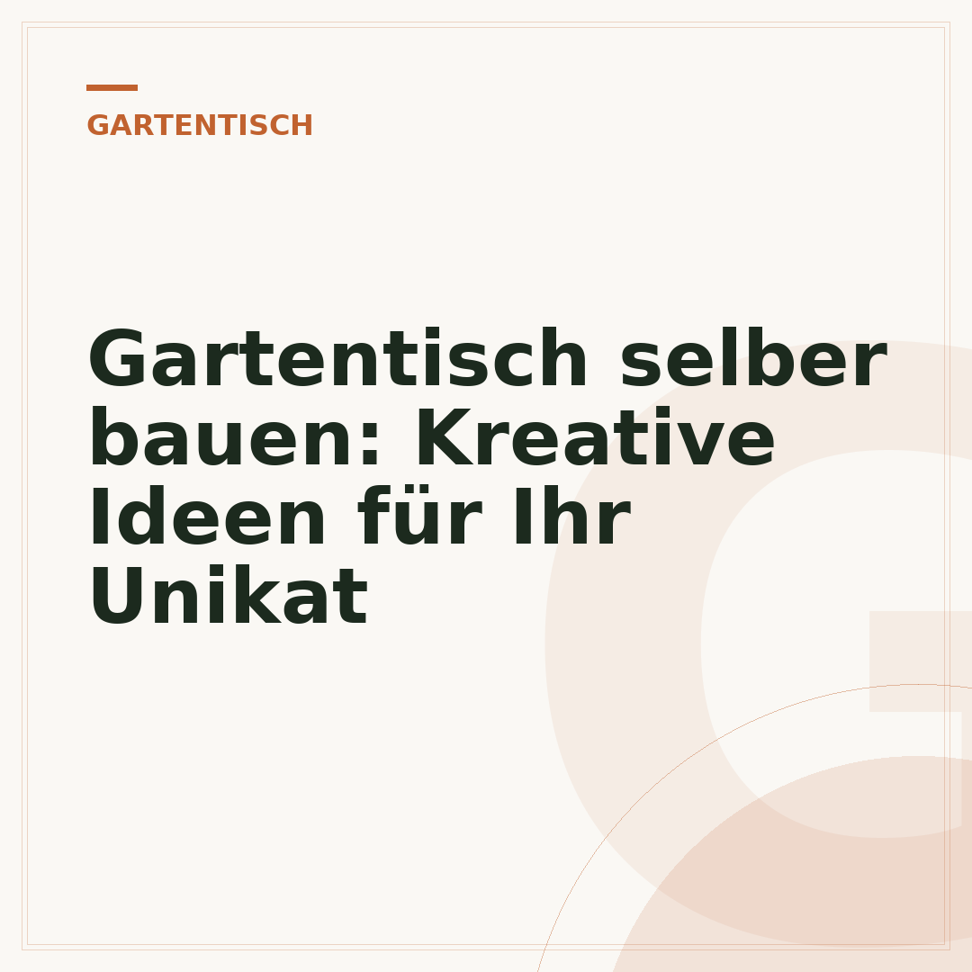 Gartentisch selber bauen: Kreative Ideen für Ihr Unikat