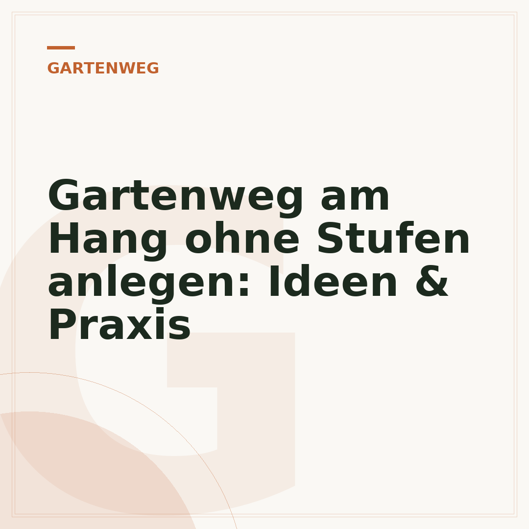 Gartenweg am Hang ohne Stufen anlegen: Ideen & Praxis