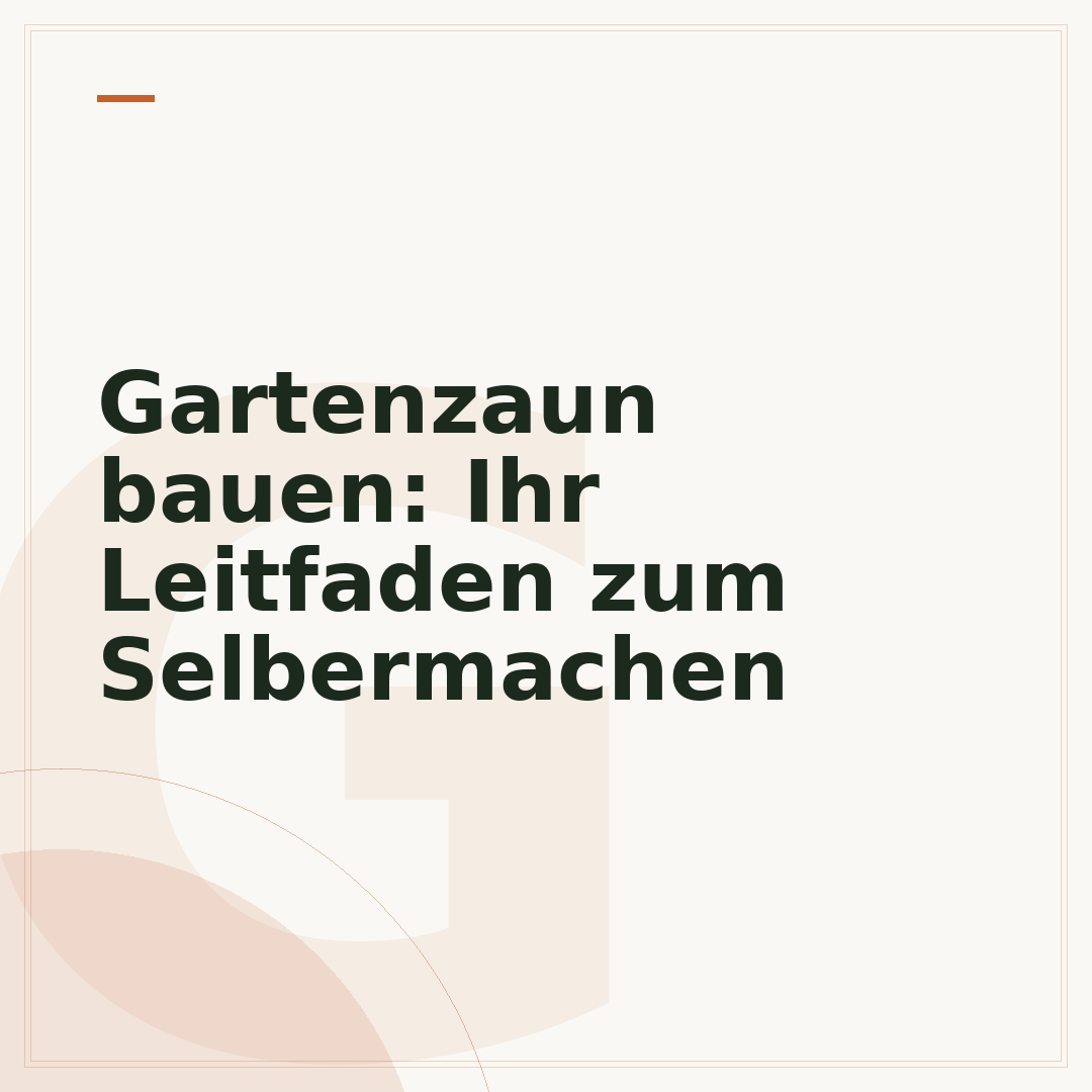Gartenzaun bauen: Ihr Leitfaden zum Selbermachen