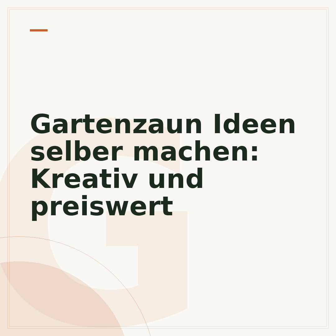 Gartenzaun Ideen selber machen: Kreativ und preiswert
