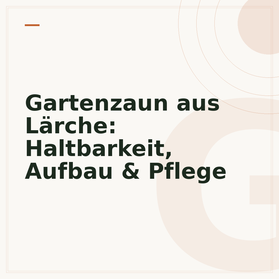 Gartenzaun aus Lärche: Haltbarkeit, Aufbau & Pflege