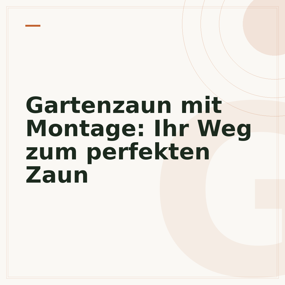 Gartenzaun mit Montage: Ihr Weg zum perfekten Zaun