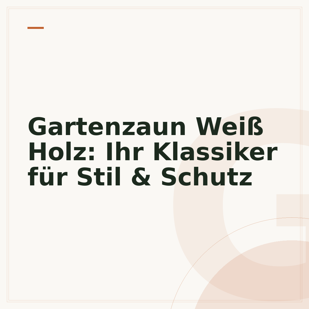 Gartenzaun Weiß Holz: Ihr Klassiker für Stil & Schutz