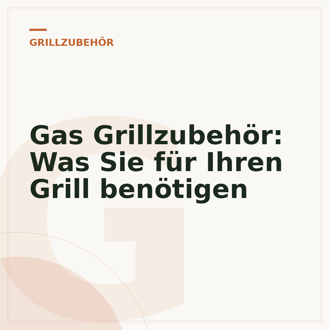 Gas Grillzubehör: Was Sie für Ihren Grill benötigen