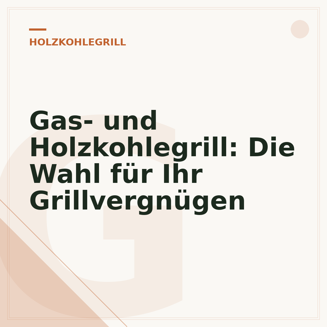 Gas- und Holzkohlegrill: Die Wahl für Ihr Grillvergnügen