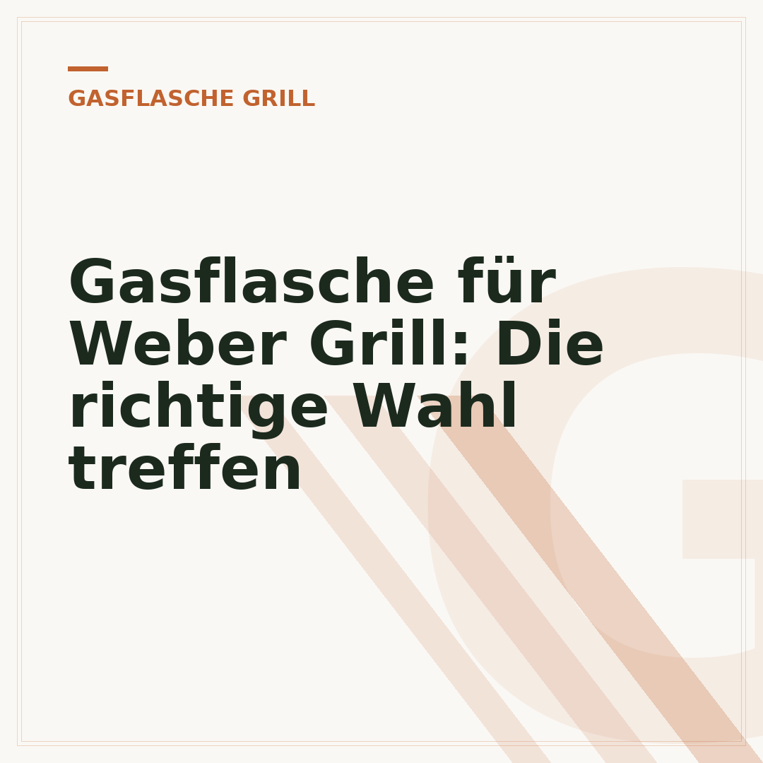 Gasflasche für Weber Grill: Die richtige Wahl treffen