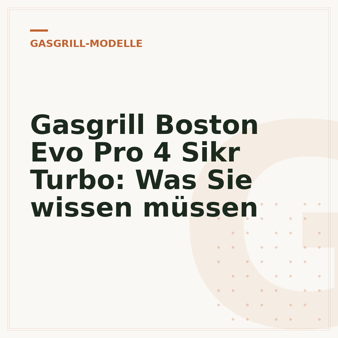 Gasgrill Boston Evo Pro 4 Sikr Turbo: Was Sie wissen müssen