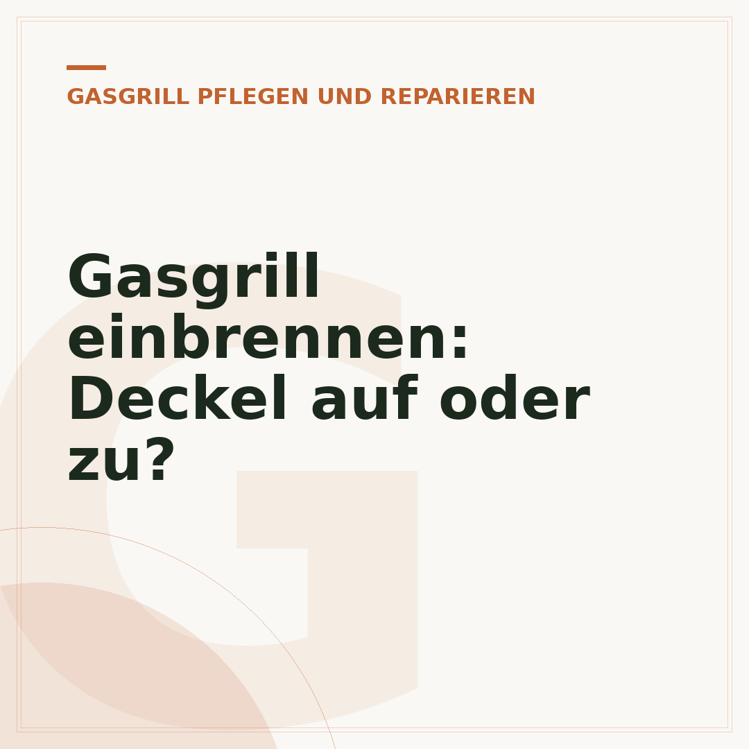 Gasgrill einbrennen: Deckel auf oder zu?