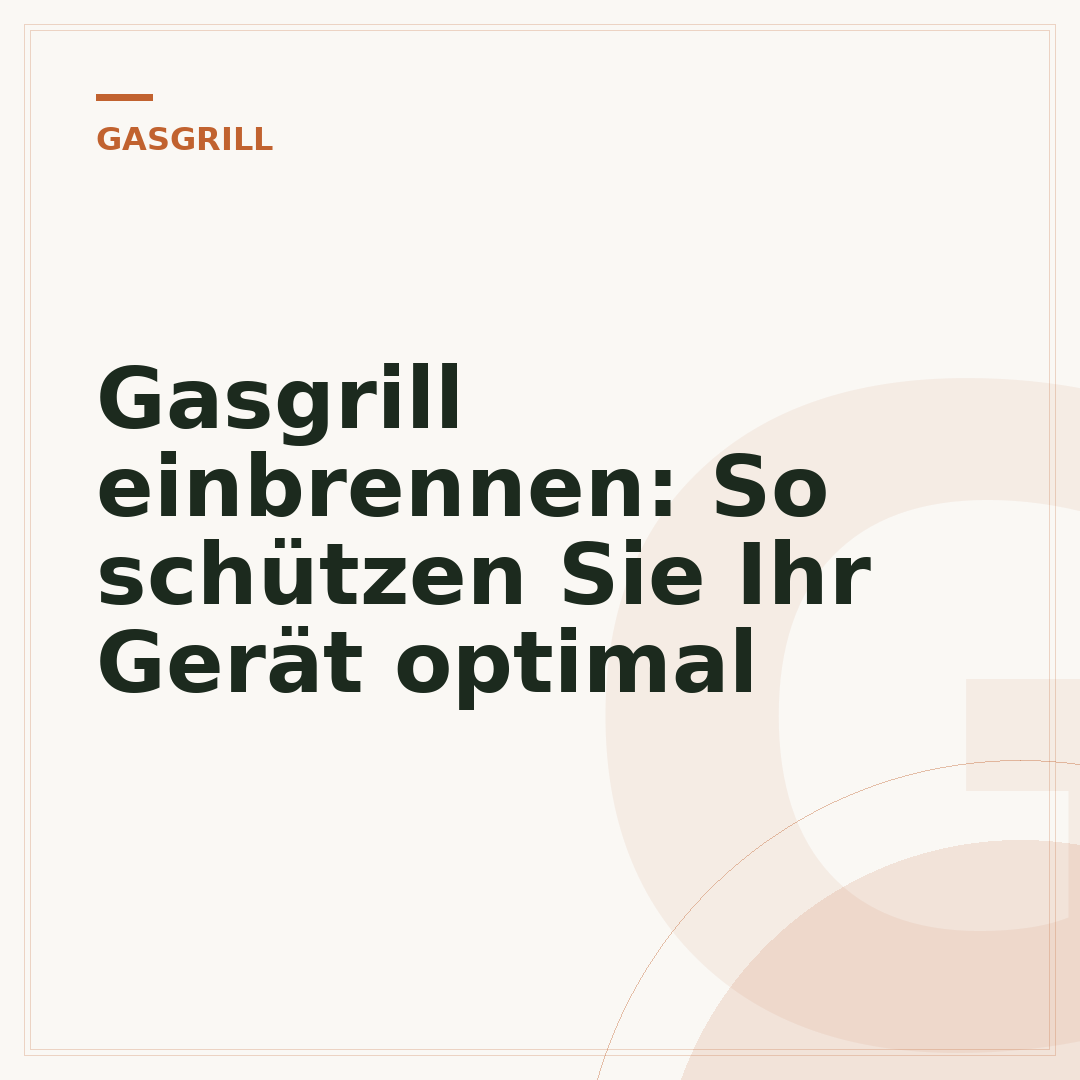 Gasgrill einbrennen: So schützen Sie Ihr Gerät optimal