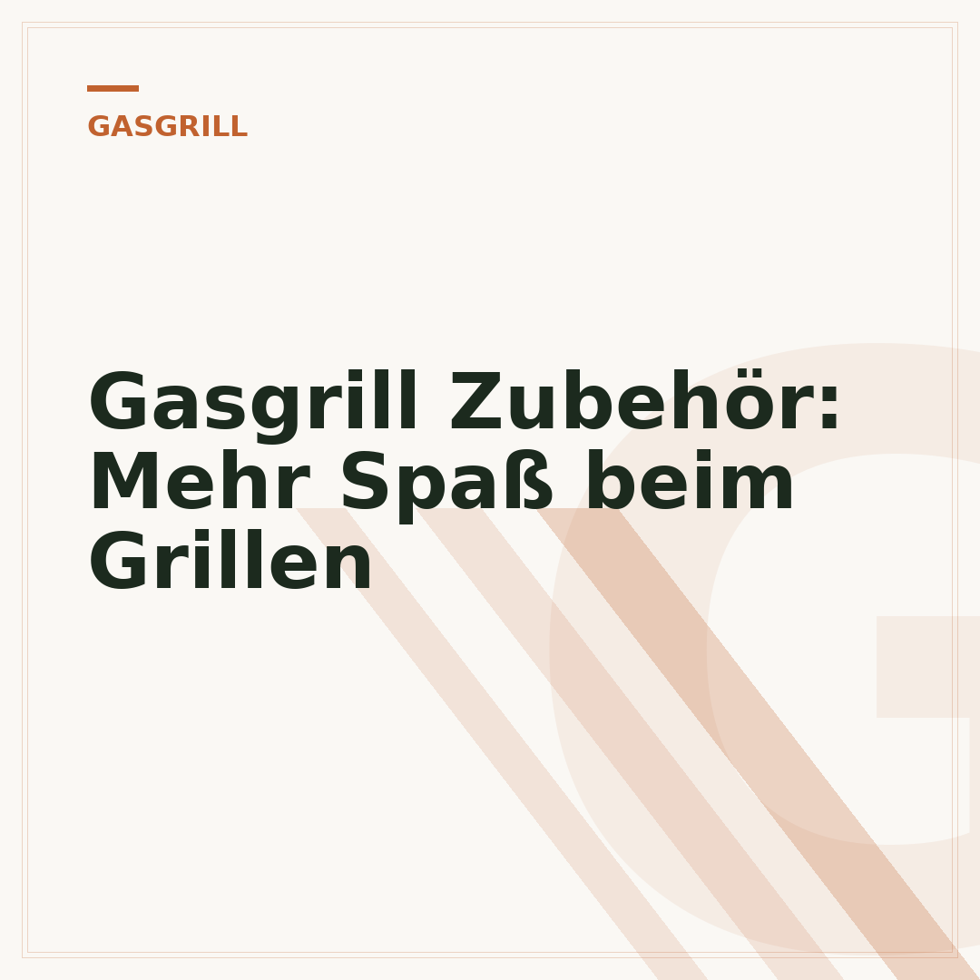 Gasgrill Zubehör: Mehr Spaß beim Grillen