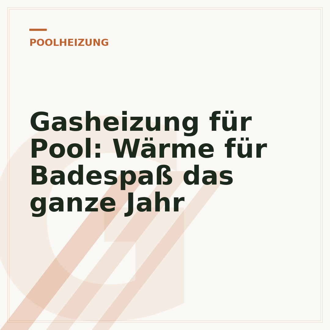 Gasheizung für Pool: Wärme für Badespaß das ganze Jahr