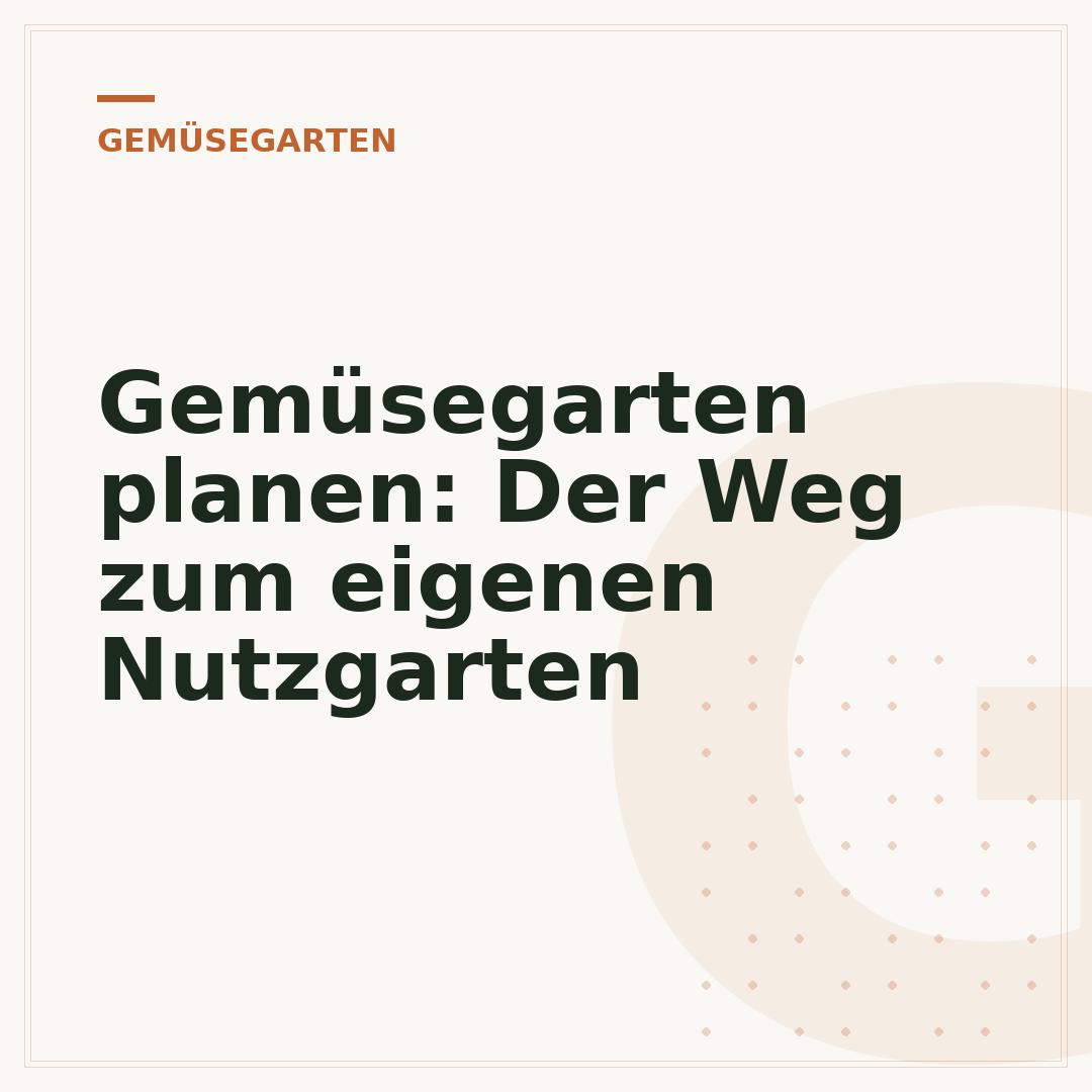 Gemüsegarten planen: Der Weg zum eigenen Nutzgarten