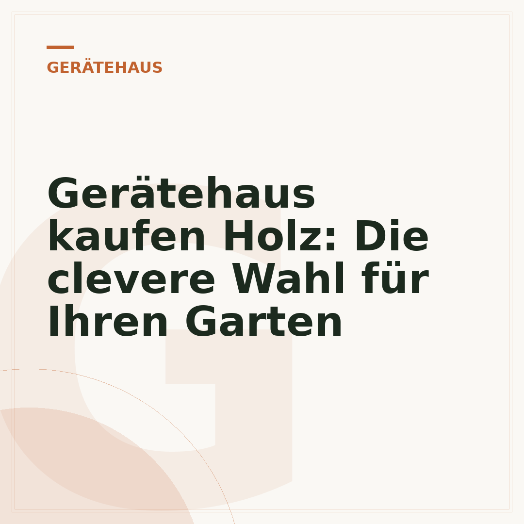 Gerätehaus kaufen Holz: Die clevere Wahl für Ihren Garten