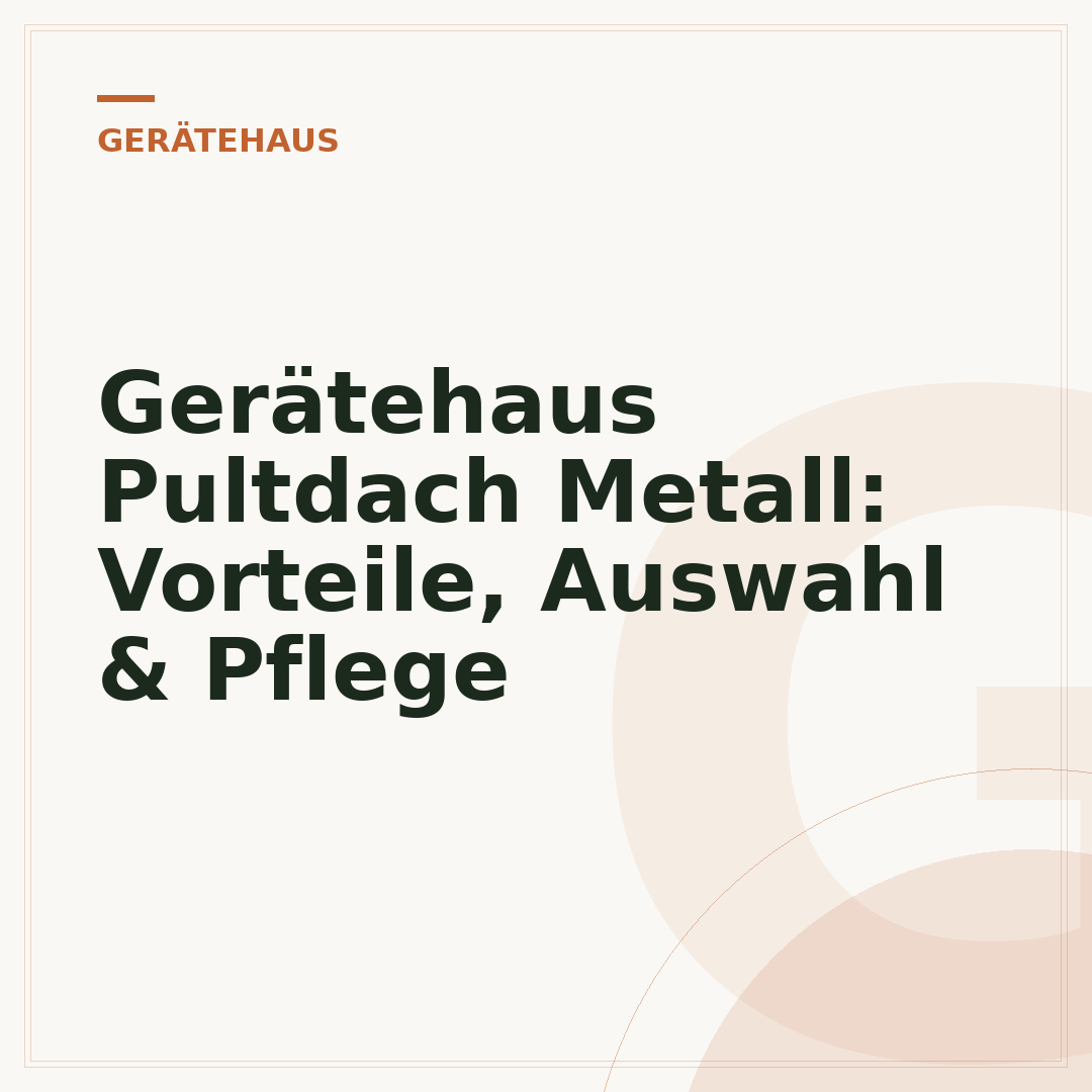Gerätehaus Pultdach Metall: Vorteile, Auswahl & Pflege