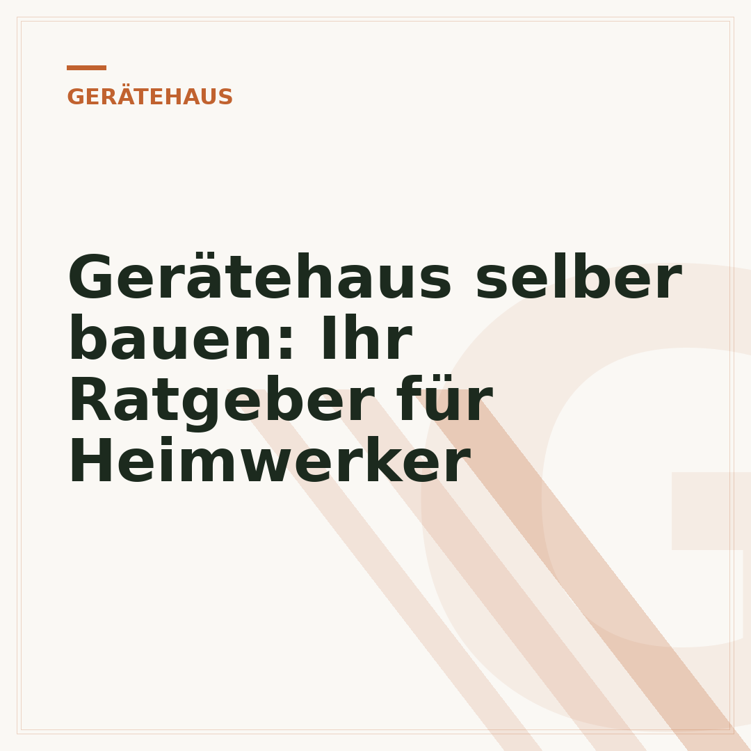 Gerätehaus selber bauen: Ihr Ratgeber für Heimwerker