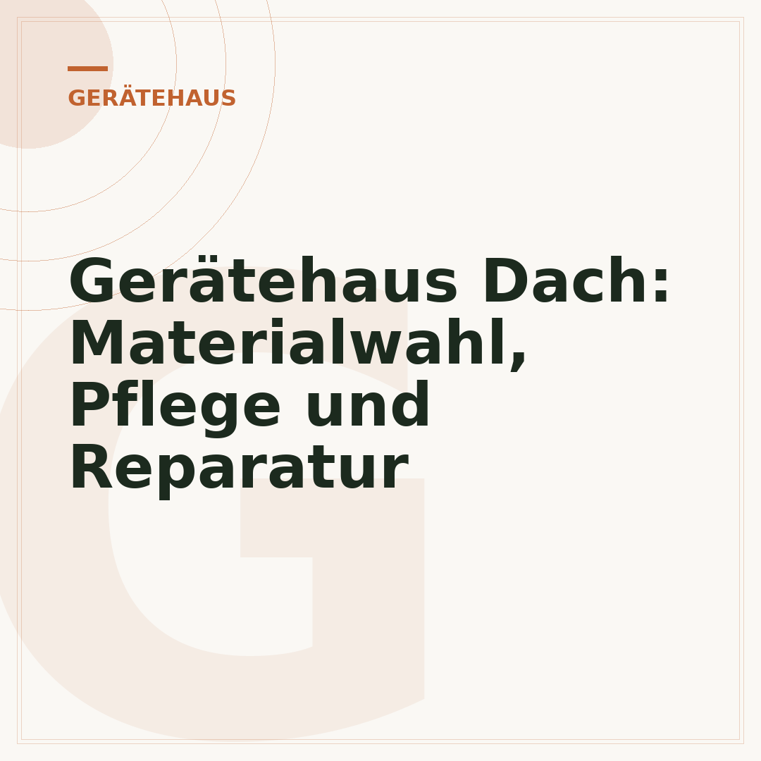 Gerätehaus Dach: Materialwahl, Pflege und Reparatur