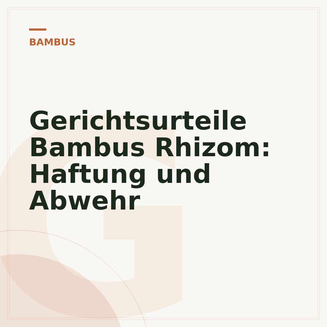 Gerichtsurteile Bambus Rhizom: Haftung und Abwehr