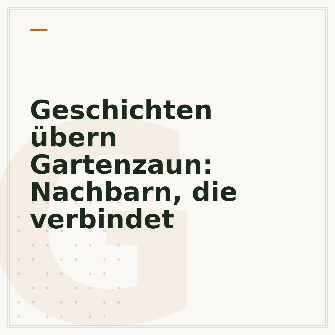 Geschichten übern Gartenzaun: Nachbarn, die verbindet