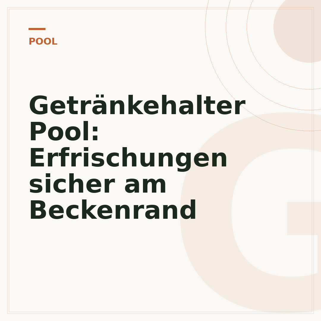 Getränkehalter Pool: Erfrischungen sicher am Beckenrand