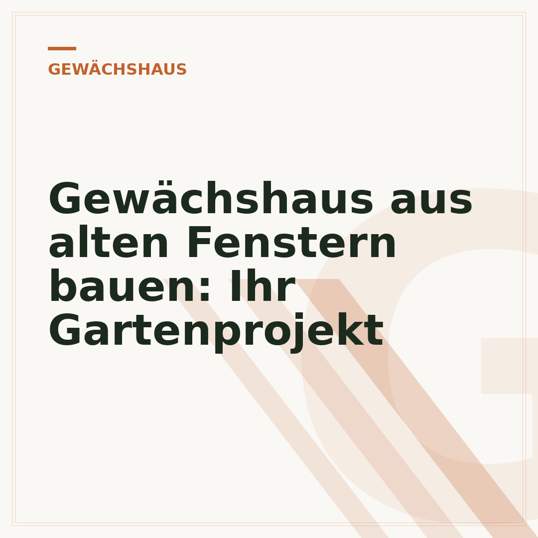 Gewächshaus aus alten Fenstern bauen: Ihr Gartenprojekt