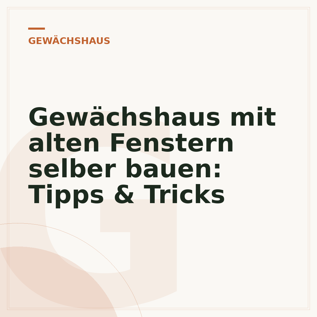 Gewächshaus mit alten Fenstern selber bauen: Tipps & Tricks