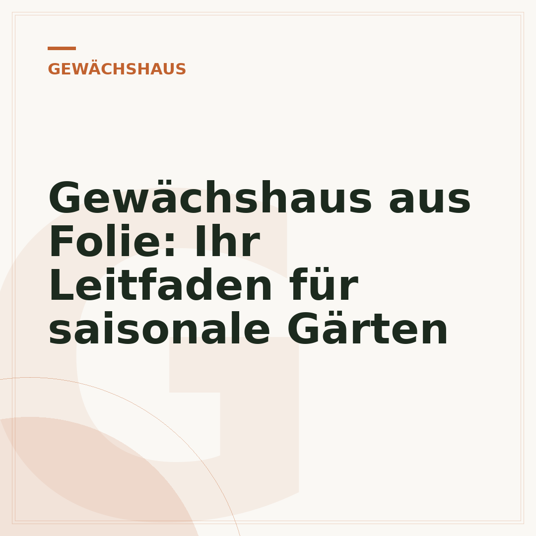 Gewächshaus aus Folie: Ihr Leitfaden für saisonale Gärten