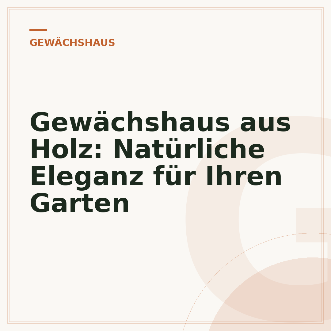 Gewächshaus aus Holz: Natürliche Eleganz für Ihren Garten