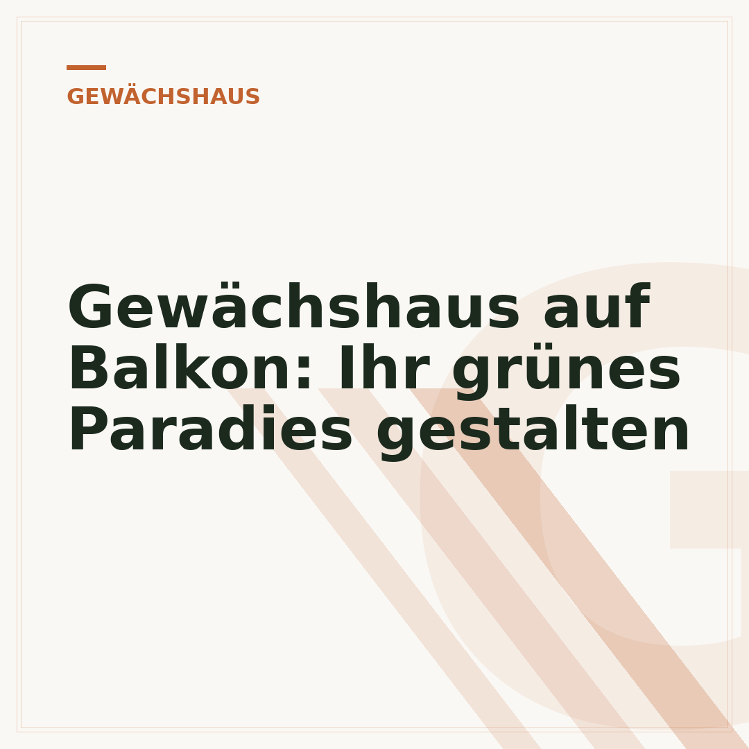 Gewächshaus auf Balkon: Ihr grünes Paradies gestalten