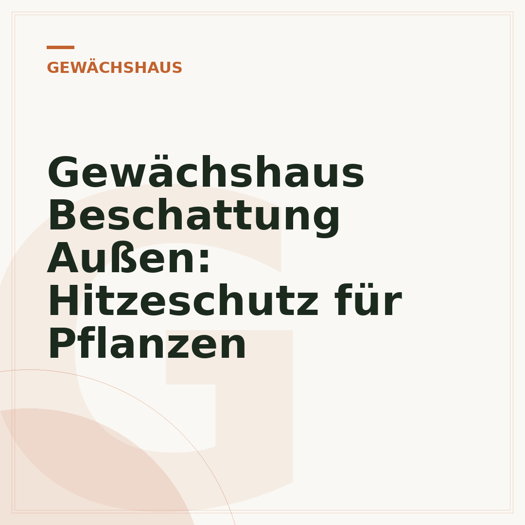 Gewächshaus Beschattung Außen: Hitzeschutz für Pflanzen
