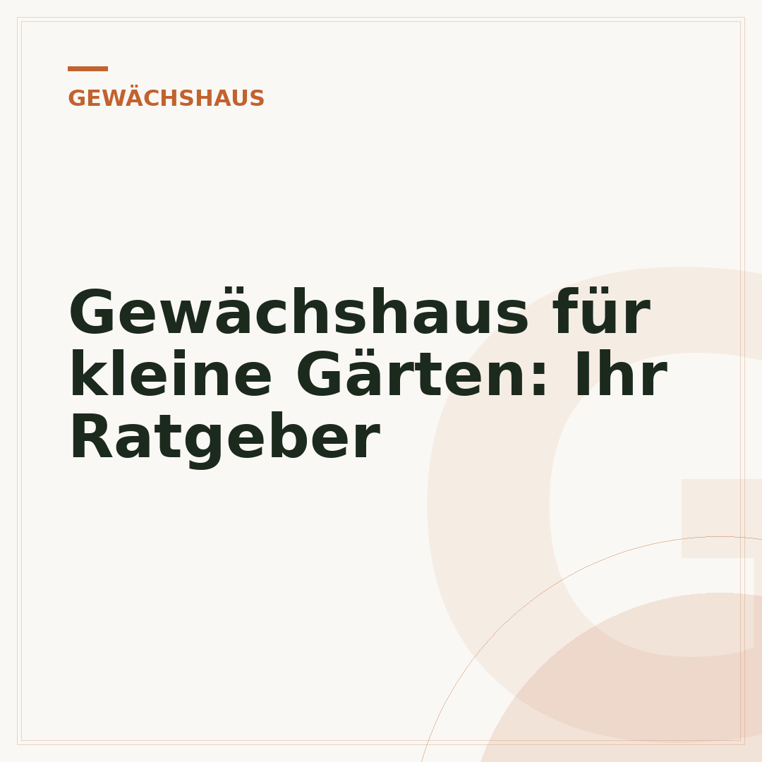 Gewächshaus für kleine Gärten: Ihr Ratgeber