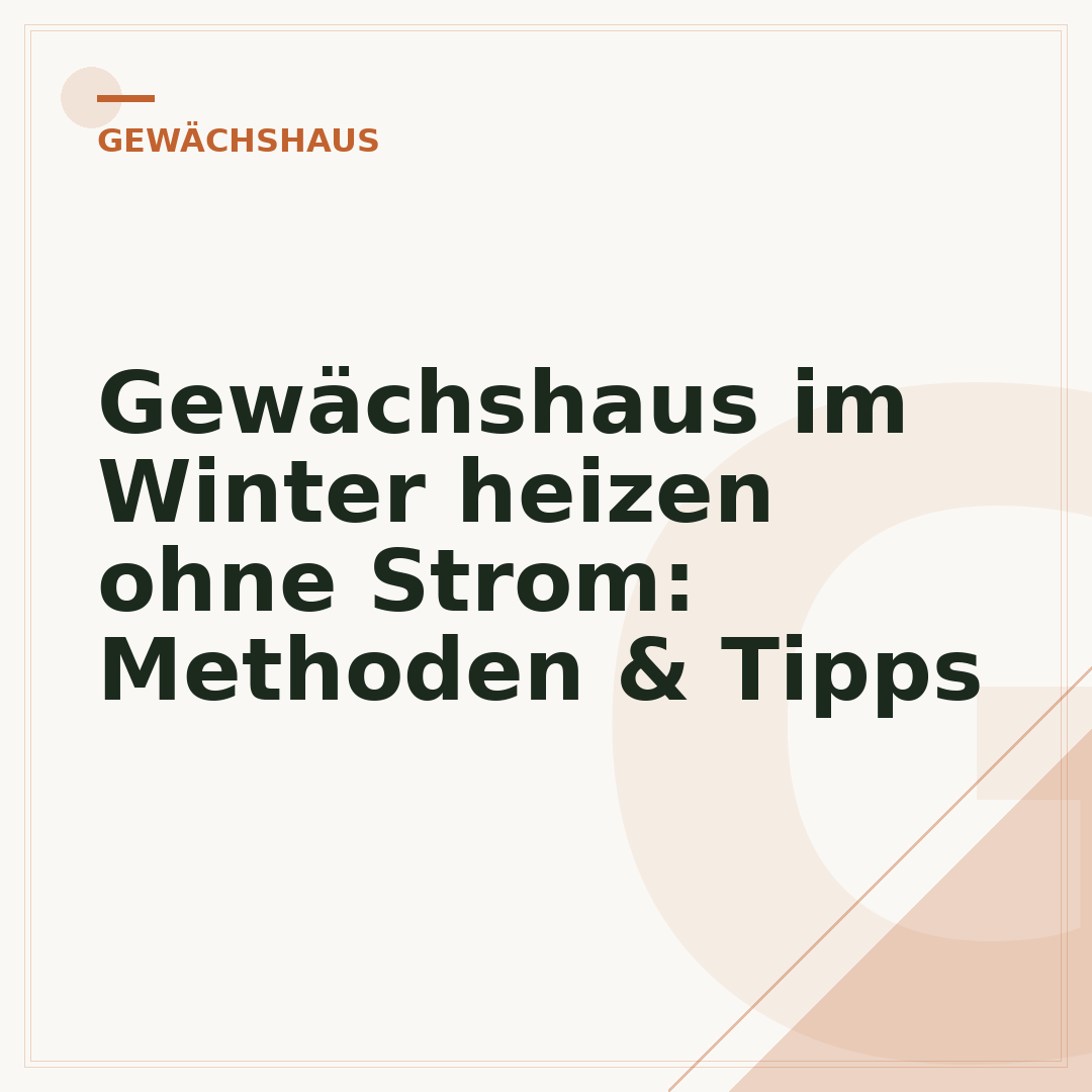Gewächshaus im Winter heizen ohne Strom: Methoden & Tipps