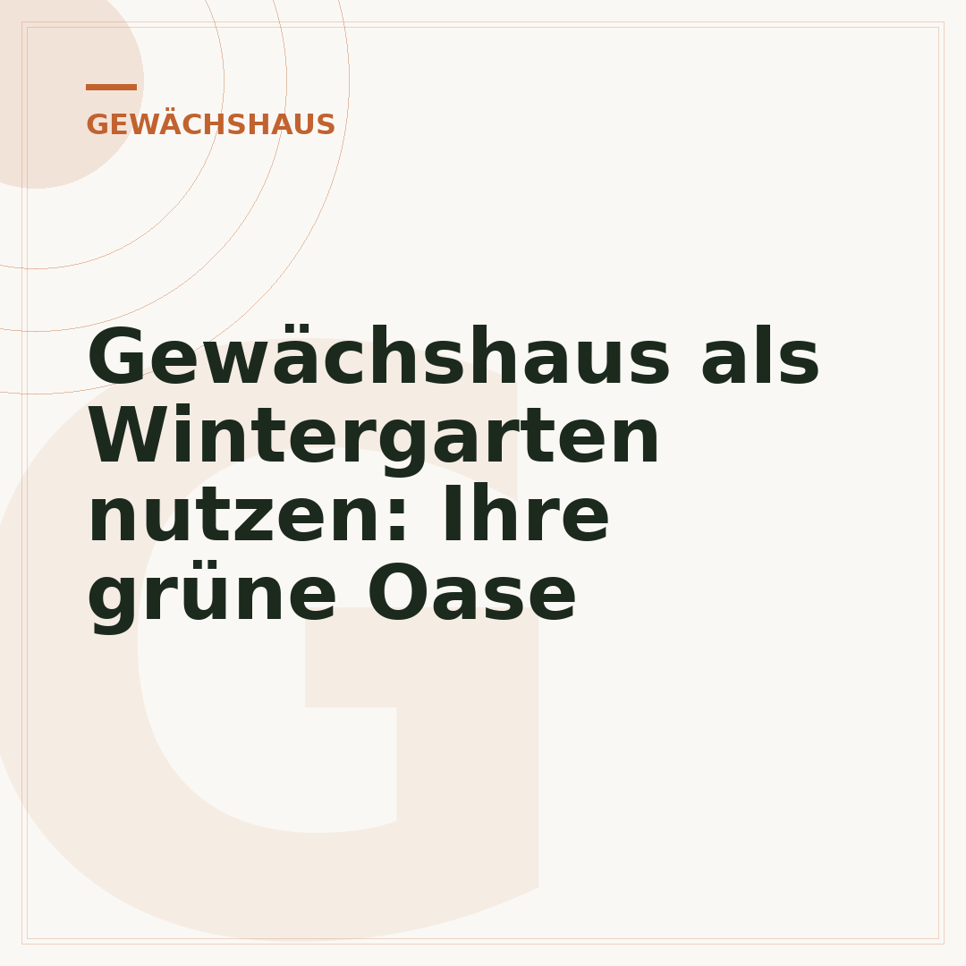 Gewächshaus als Wintergarten nutzen: Ihre grüne Oase