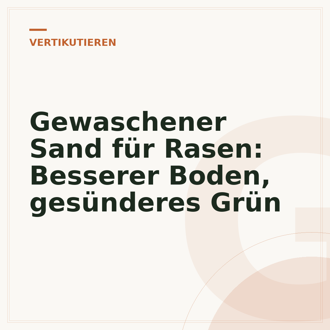 Gewaschener Sand für Rasen: Besserer Boden, gesünderes Grün