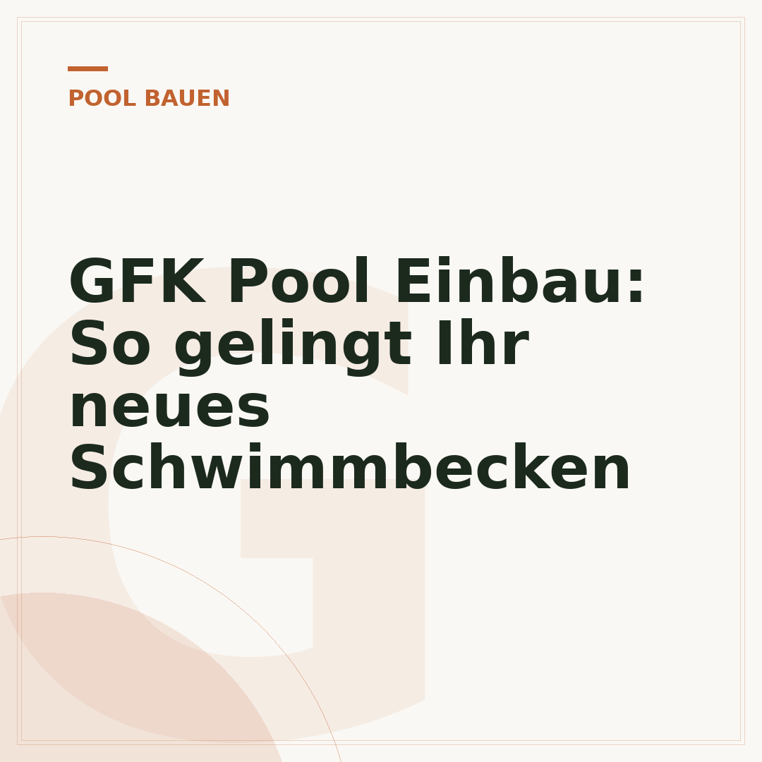 GFK Pool Einbau: So gelingt Ihr neues Schwimmbecken