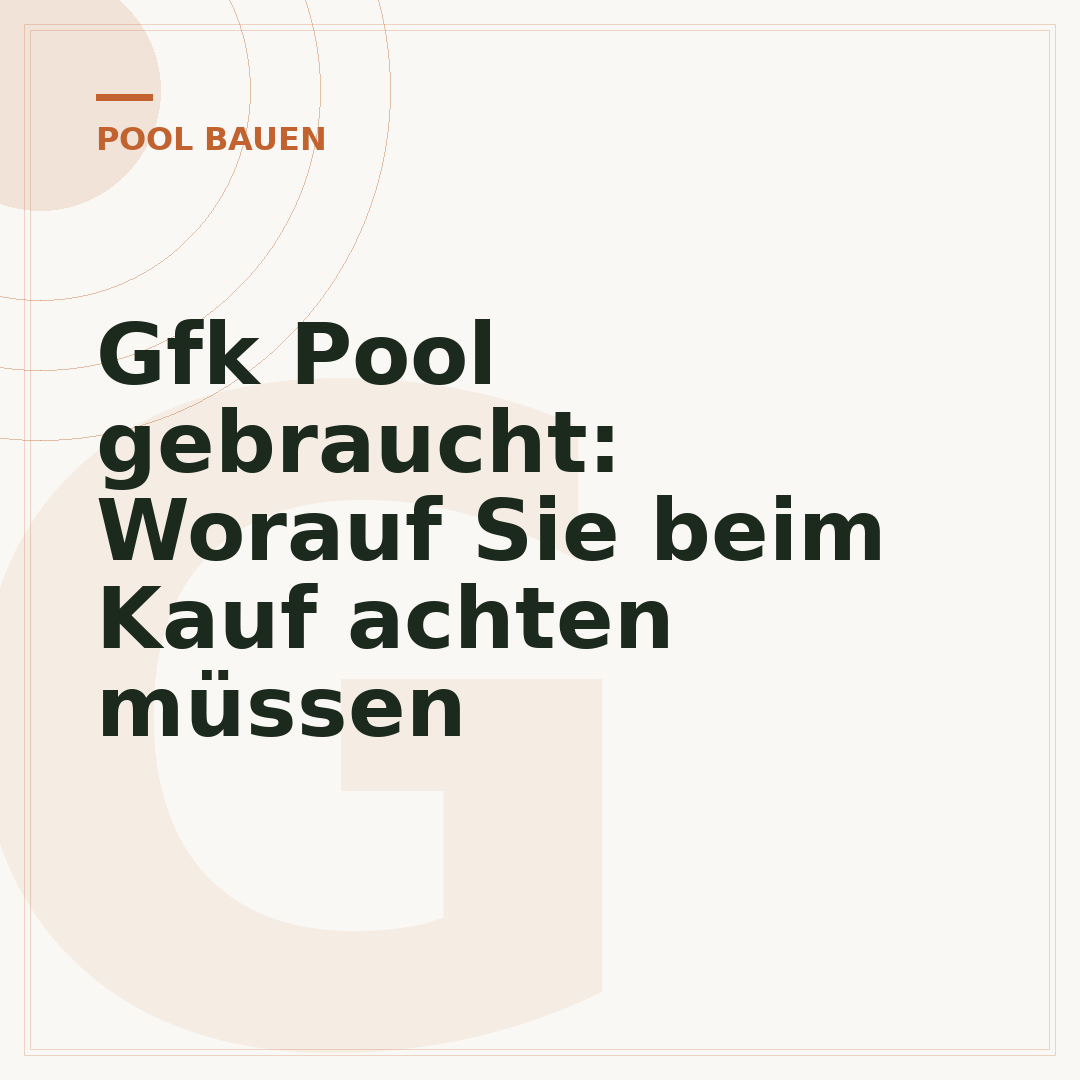 Gfk Pool gebraucht: Worauf Sie beim Kauf achten müssen