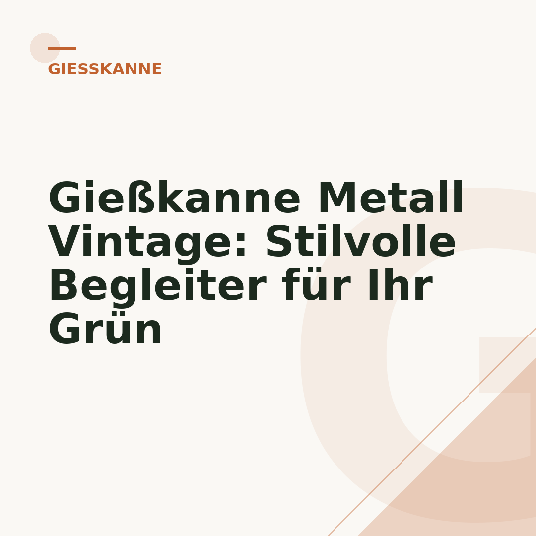 Gießkanne Metall Vintage: Stilvolle Begleiter für Ihr Grün