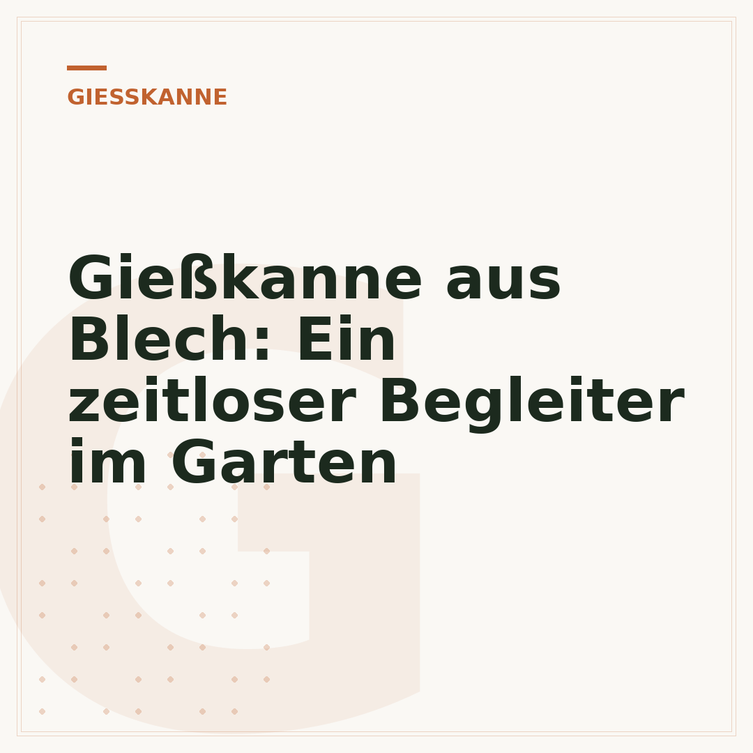 Gießkanne aus Blech: Ein zeitloser Begleiter im Garten