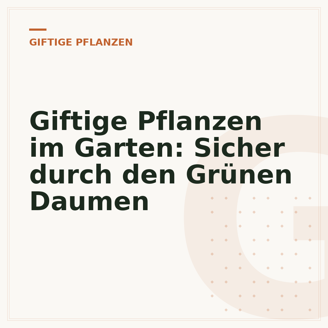 Giftige Pflanzen im Garten: Sicher durch den Grünen Daumen