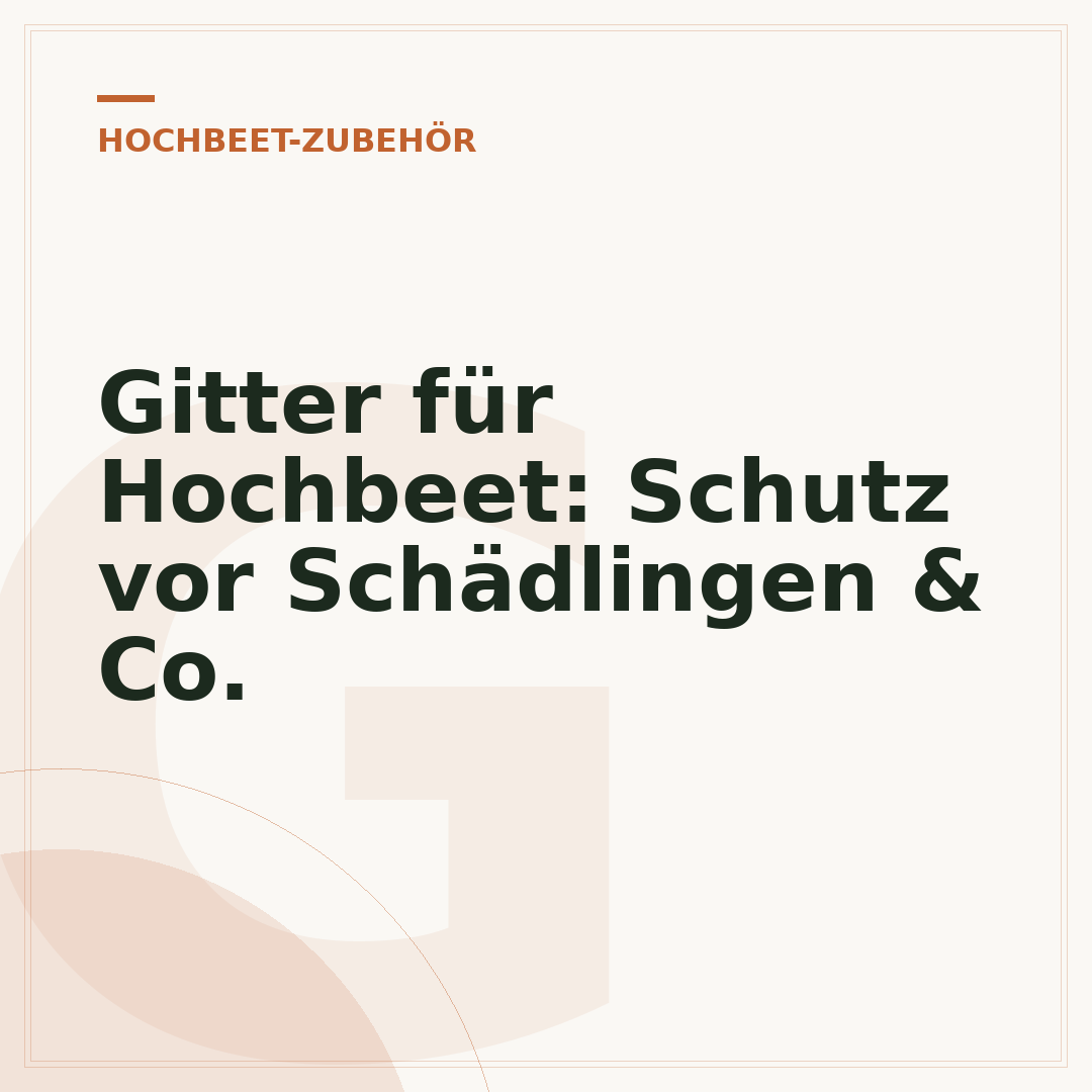 Gitter für Hochbeet: Schutz vor Schädlingen & Co.