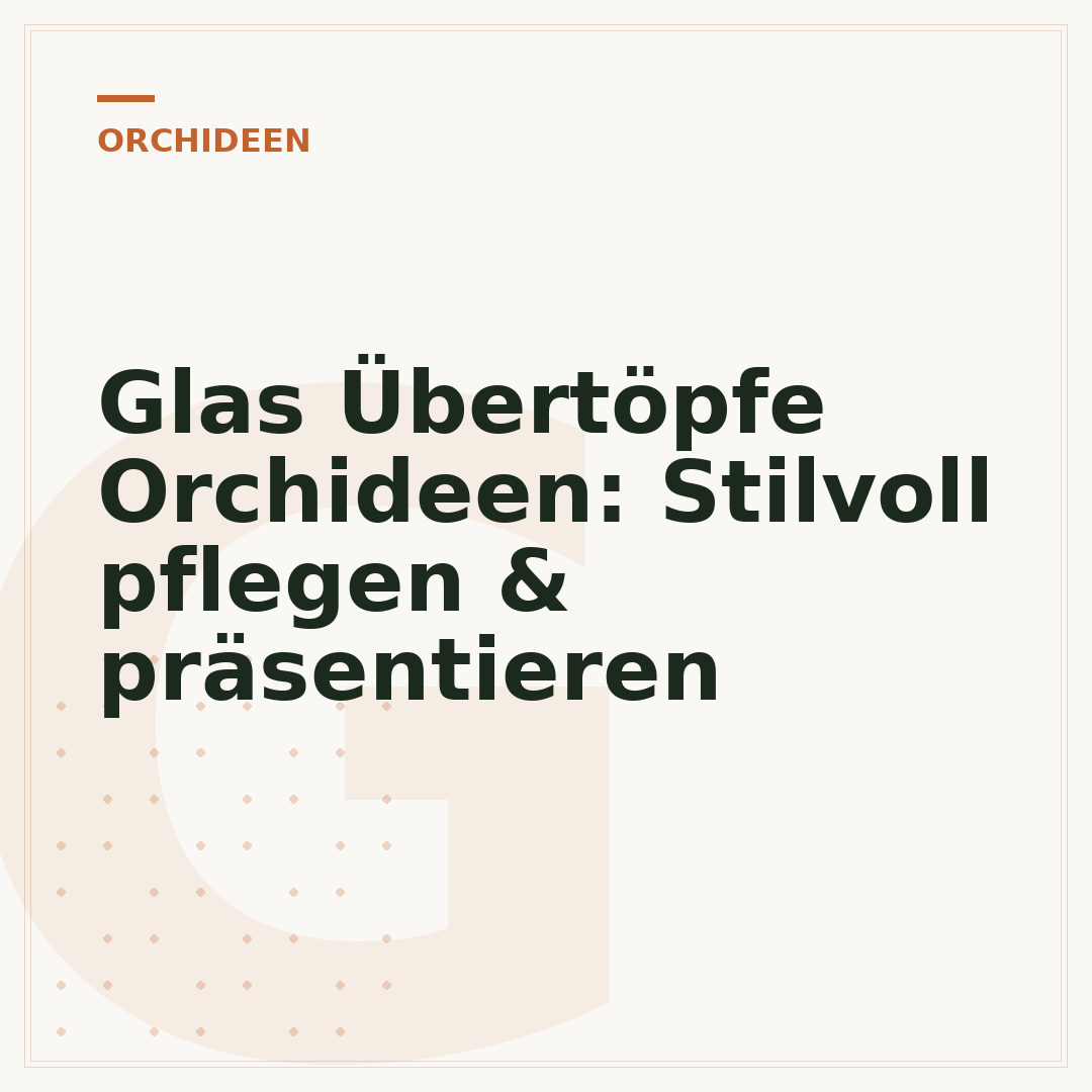 Glas Übertöpfe Orchideen: Stilvoll pflegen & präsentieren
