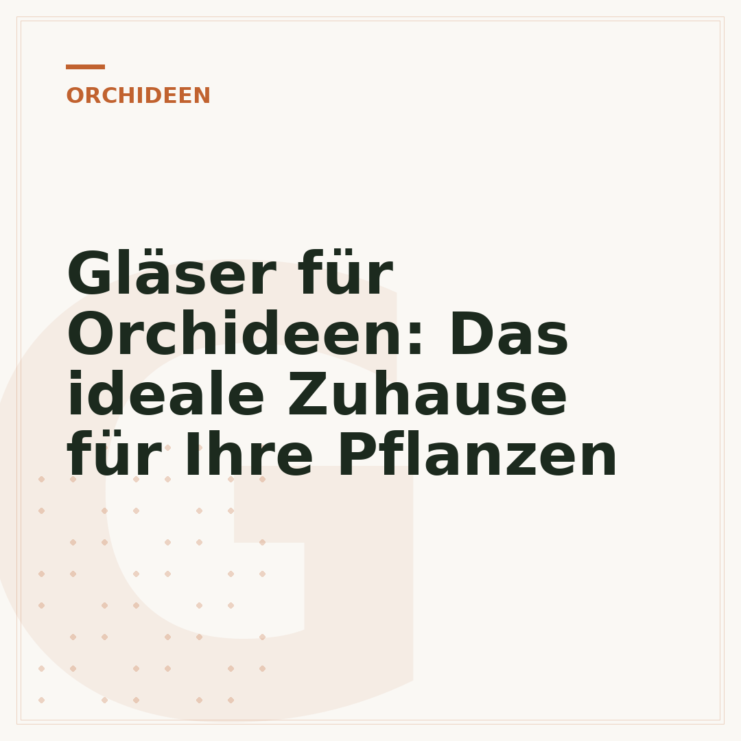 Gläser für Orchideen: Das ideale Zuhause für Ihre Pflanzen