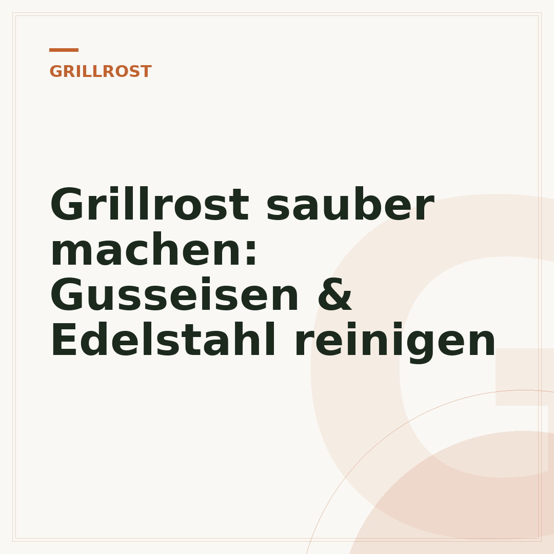 Grillrost sauber machen: Gusseisen & Edelstahl reinigen