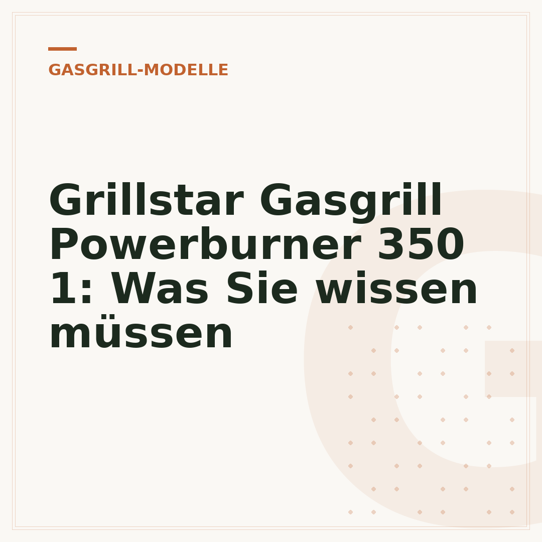 Grillstar Gasgrill Powerburner 350 1: Was Sie wissen müssen
