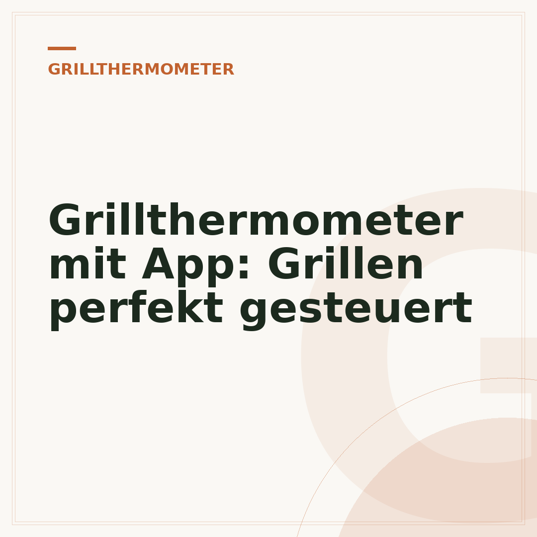 Grillthermometer mit App: Grillen perfekt gesteuert